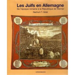 Les Juifs en Allemagne : de l'époque romaine jusqu'à la République de Weimar Nachum Tim Gidal Könemann