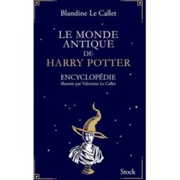 Le monde antique de Harry Potter Blandine Le Callet Stock