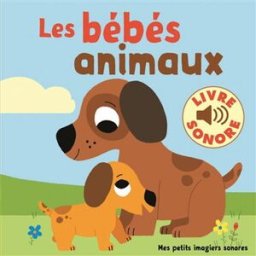 Les bébés animaux : 6 images à regarder, 6 sons à écouter Marion Billet Gallimard-Jeunesse Musique