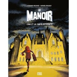 Le manoir. Vol. 1. Liam et la carte d'éternité : première partie Stéphane Melchior, Raphaël Beuchot Bande d'ados