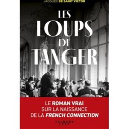 Les loups de Tanger Jacques de Saint-Victor Calmann-Lévy