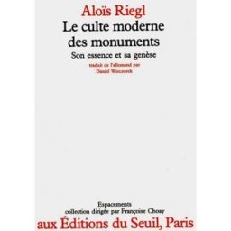 Le culte moderne des monuments : son essence et sa genèse Aloïs Riegl Seuil