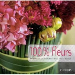 100% fleurs : bouquets et créations fleuries Franck Schmitt Fleurus