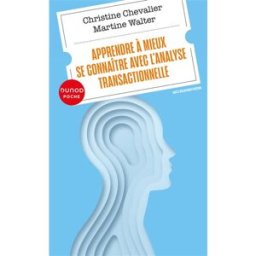 Apprendre à mieux se connaître avec l'analyse transactionnelle Christine Chevalier, Martine Walter Dunod