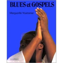 Blues et gospels : album photographique Marguerite Yourcenar Gallimard
