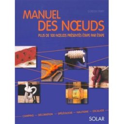 Manuel des noeuds : plus de 100 noeuds présentés étape par étape : camping, décoration, spéléologie, Gordon Perry Solar
