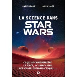 La science dans Star Wars: Ce qui se cache derrière la Force, le sabre laser, les voyages intergalac mark brake, jon chase, marion mcguinness DE BOECK SUP