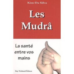 Les Mudrâ : la santé entre vos mains : la communication avec notre force vitale grâce à la stimulati Kim da Silva G. Trédaniel