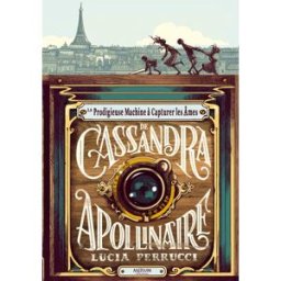La prodigieuse machine à capturer les âmes de Cassandra Apollinaire Lucia Perrucci Ecole des loisirs