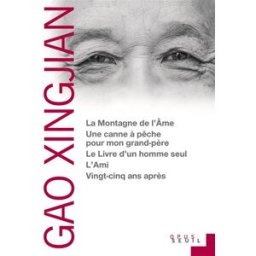 La montagne de l'âme. Une canne à pêche pour mon grand-père. Le livre d'un homme seul Xingjian Gao Seuil