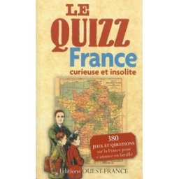 Le quizz : France curieuse et insolite : 380 jeux et questions sur la France pour s'amuser en famill pierre deslais, pierre deslais, romain bellessort Ouest-France
