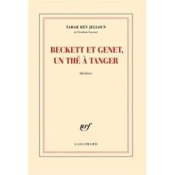 Beckett et Genet, un thé à Tanger : théâtre Tahar Ben Jelloun Gallimard