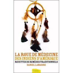 La roue de médecine des Indiens d'Amérique : recettes de remèdes traditionnels Daniel Lamarre Ambre