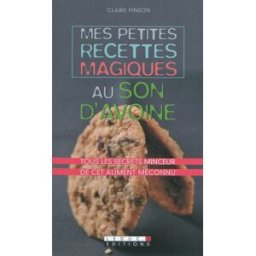 Mes petites recettes magiques au son d'avoine : tous les secrets minceur de cet aliment méconnu Claire Pinson Leduc.s éditions