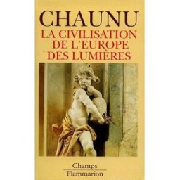 La civilisation de l'Europe des Lumières Pierre Chaunu Flammarion