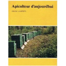 Apiculture.net - Matériel apicole français Apiculteur d'aujourd'hui, de Franz Lampeitl