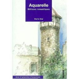 Aquarelle : facile et sûre : des bâtisses romantiques, étape par étape Maria Eigl Ulisse