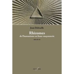Rhizomes : de l'humanisme en franc-maçonnerie : ode à la vie Jean Delruelle F. Deville