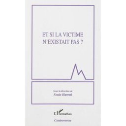 Et si la victime n'existait pas ? harrati, sonia L'Harmattan