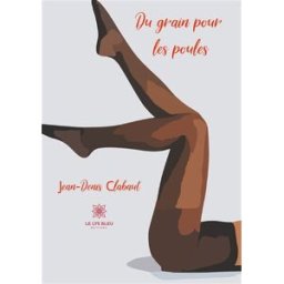 Du grain pour les poules Jean-Denis Clabaut Le Lys bleu éditions