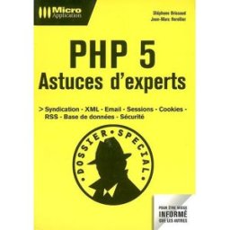 PHP 5 : astuces d'experts : syndication, XML, email, sessions, cookies, RSS, base de données, sécuri Stéphane Brissaud, Jean-Marc Herellier Micro application