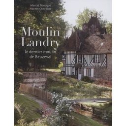 Moulin Landry : le dernier moulin de Beuzeval Marcel Miocque, Michel Chevalier Cahiers du temps