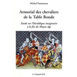 Armorial des chevaliers de la Table ronde : étude sur l'héraldique imaginaire à la fin du Moyen Age Michel Pastoureau Léopard d'or