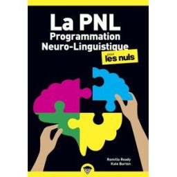 La PNL, programmation neuro-linguistique, pour les nuls Romilla Ready, Kate Burton First Editions