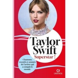 Taylor Swift : superstar ! : chansons, records et amours de l'artiste qui a conquis le monde, biogra AA.VV. Gremese