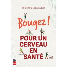 Bougez ! : Pour un cerveau en santé Richard Chevalier Editions La Presse