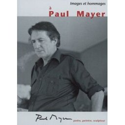 A Paul Mayer, images et hommages : Paul Mayer poète, peintre, sculpteur Collectif Université de Picardie Jules Verne, Service des affaires culturelles