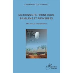 Dictionnaire phonétique bamiléké et proverbes : clés pour la compréhension Lucien Fotso Tuekam Tekapta Harmattan Cameroun