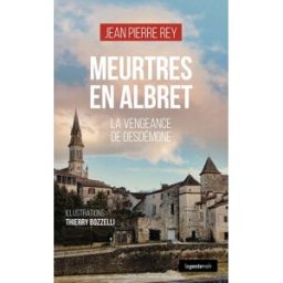 Meurtres en Albret. La vengeance de Desdémone Jean Pierre Rey La Geste
