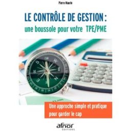 Le contrôle de gestion : une boussole pour votre TPE-PME : une approche simple et pratique pour gard Pierre Maurin Afnor éditions