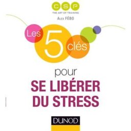 Les 5 clés pour se libérer du stress CSP Formation Dunod