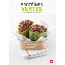Protéines vertes : tofu, lentilles, pois chiches, azukis Cécile Berg, Christophe Berg la Plage