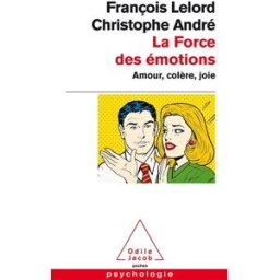 La force des émotions : amour, colère, joie Christophe André, François Lelord O. Jacob