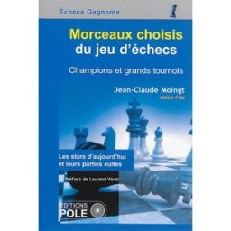 Morceaux choisis du jeu d'échecs : champions et grands tournois : les stars d'aujourd'hui et leurs p Jean-Claude Moingt POLE