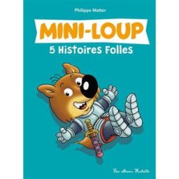 Mini-Loup : 5 histoires folles Philippe Matter Hachette Enfants