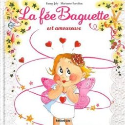La fée Baguette. Vol. 3. La fée Baguette est amoureuse Fanny Joly, Marianne Barcilon Lito