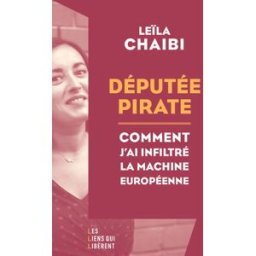 Députée pirate : comment j'ai infiltré la machine européenne Leïla Chaibi Les Liens qui libèrent