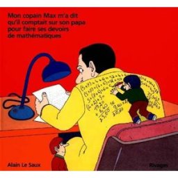 Mon copain Max m'a dit qu'il comptait sur son papa pour faire ses devoirs de mathématiques Alain Le Saux Rivages