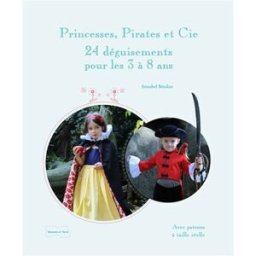 Princesses, pirates et Cie : déguisements à coudre Annabel Benilan Dessain et Tolra