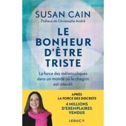 Le bonheur d'être triste : la force des mélancoliques dans un monde où le chagrin est interdit Susan Cain Leduc.s éditions