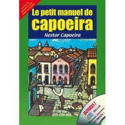 Le petit manuel de capoeira Nestor Capoeira Budo