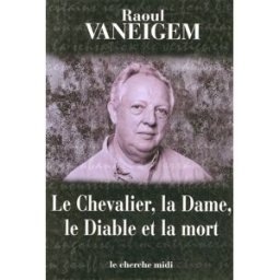 Le chevalier, la dame, le diable et la mort Raoul Vaneigem Cherche Midi