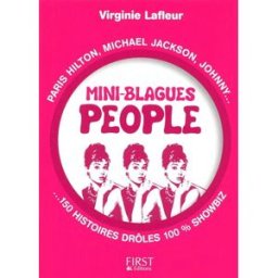 Mini-blagues people : Paris Hilton, Michael Jackson, Johnny... 150 histoires drôles 100% showbiz Virginie Lafleur First Editions