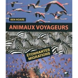 Animaux voyageurs : étonnantes migrations Ben Hoare Delachaux et Niestlé