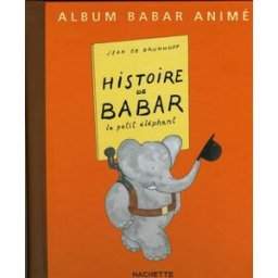 Histoire de Babar : le petit éléphant : album Babar animé Laurent de Brunhoff Hachette Jeunesse