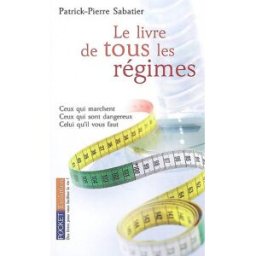 Le livre de tous les régimes : ceux qui marchent, ceux qui sont dangereux, celui qu'il vous faut Patrick Pierre Sabatier Pocket